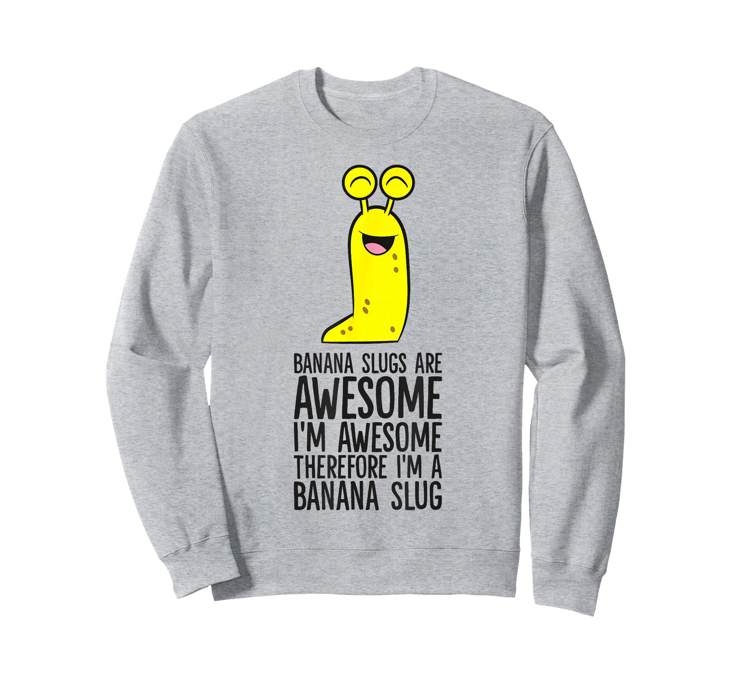 Banana Slugs Are Awesome Therefore I'm A Banana Slug T-Shirt