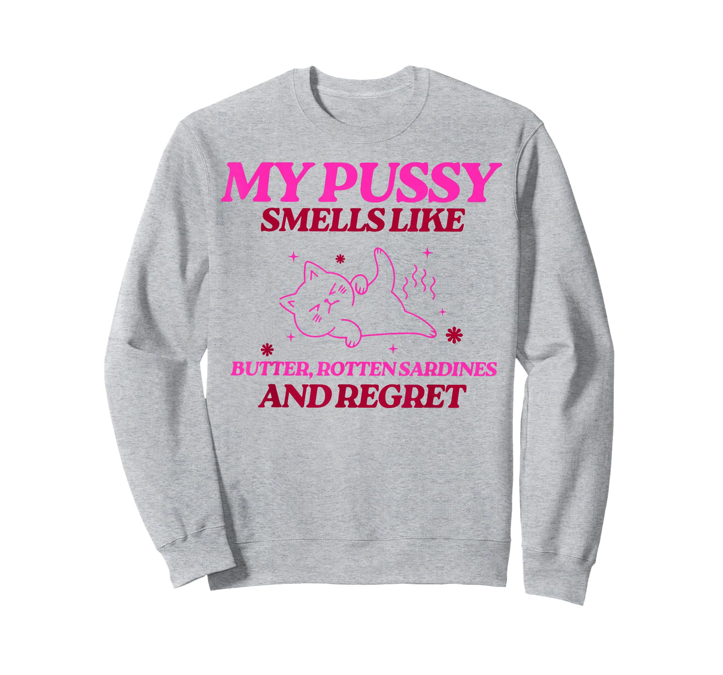 My Pussy Smells Like Butter Rotten Sardines and Regret T-Shirt