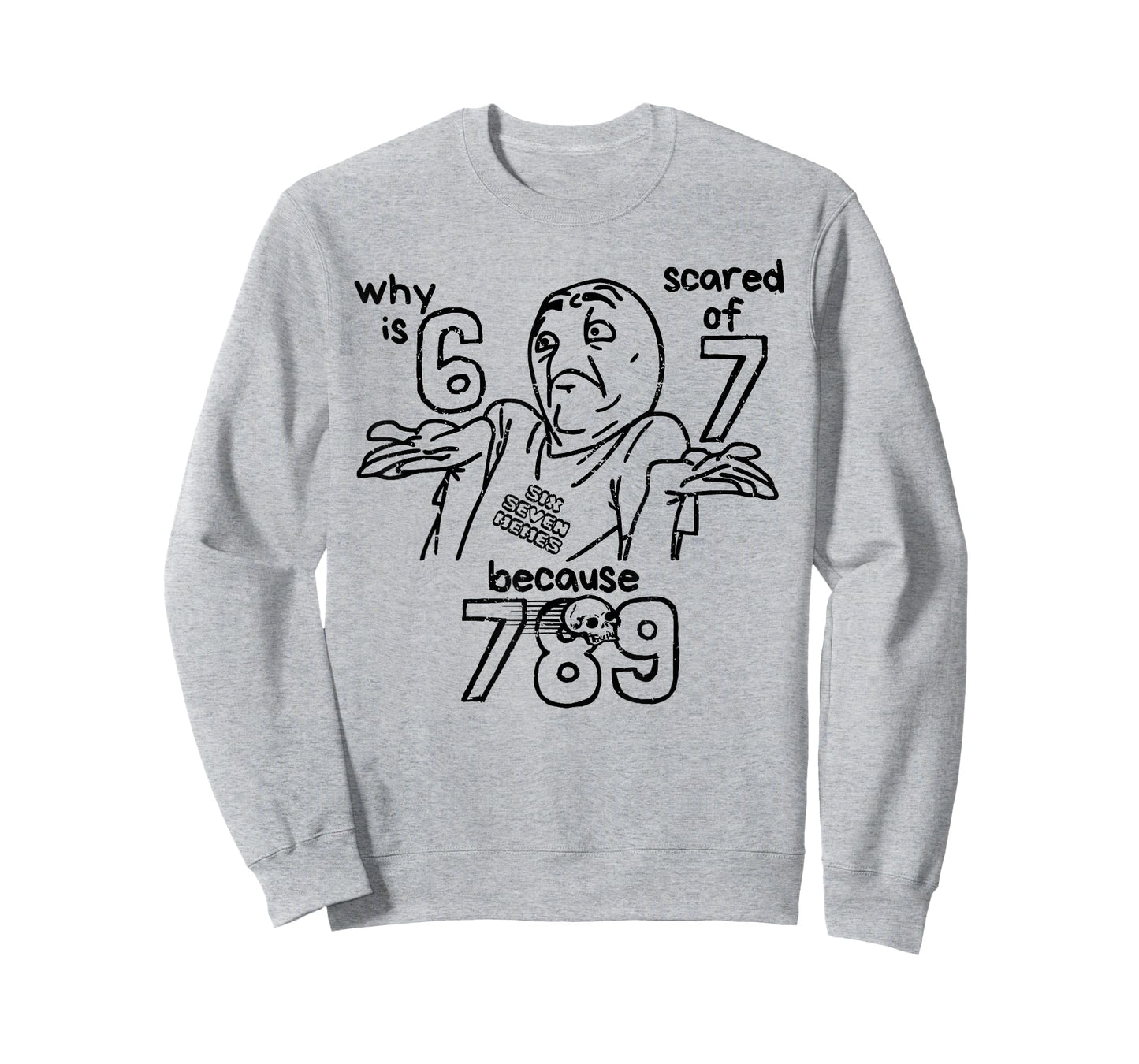 Funny 67 Why is 6 Scared of 7 Because 789 Men Women Kids T-Shirt