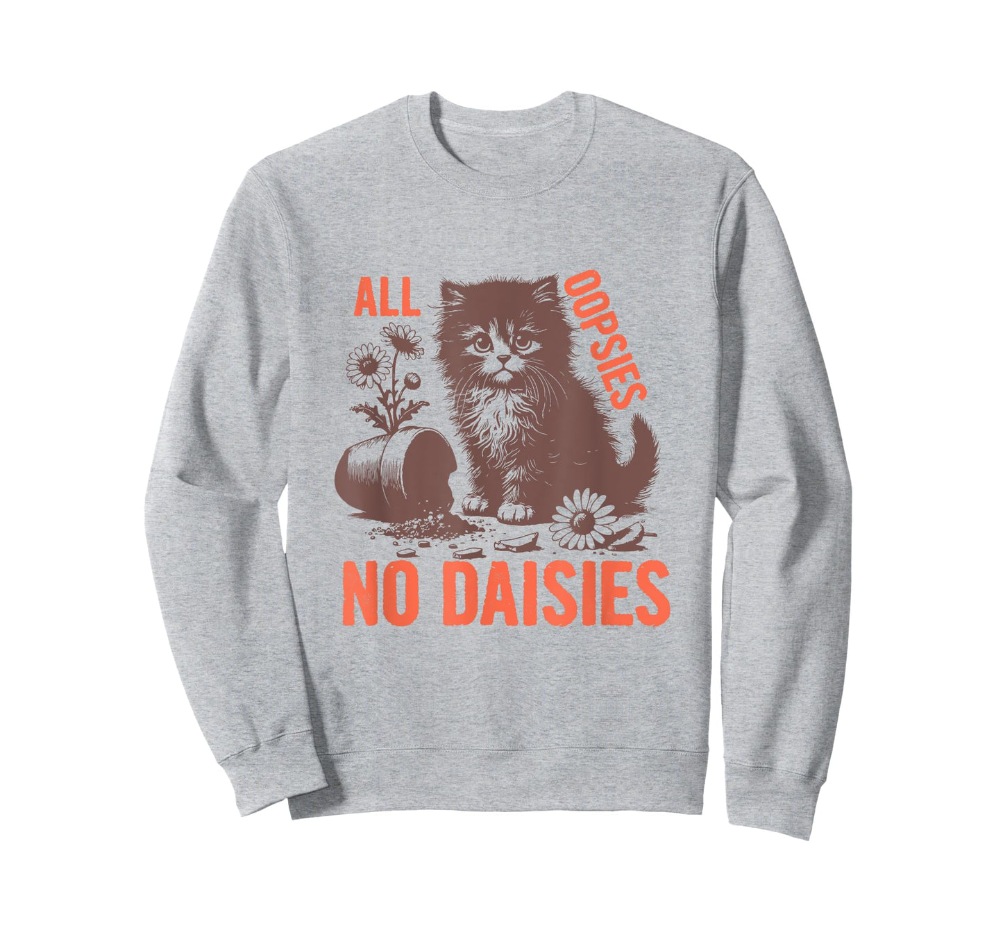 All Oopsies No Daisies Funny Sarcastic Cat Daisy Tee Men Women T-Shirt