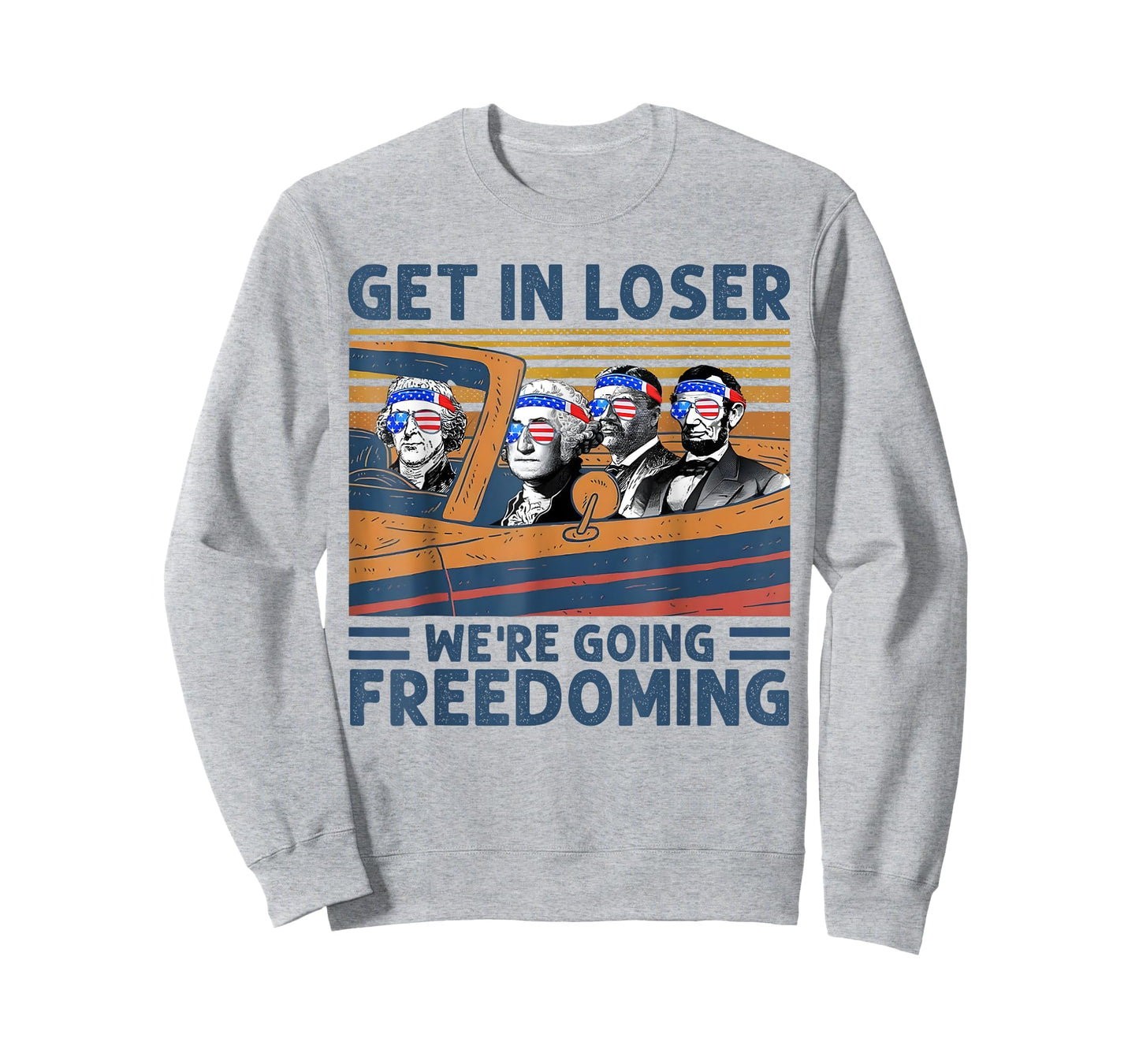 Get In Loser We're Going Freedoming 4th Of July Women Men T-Shirt