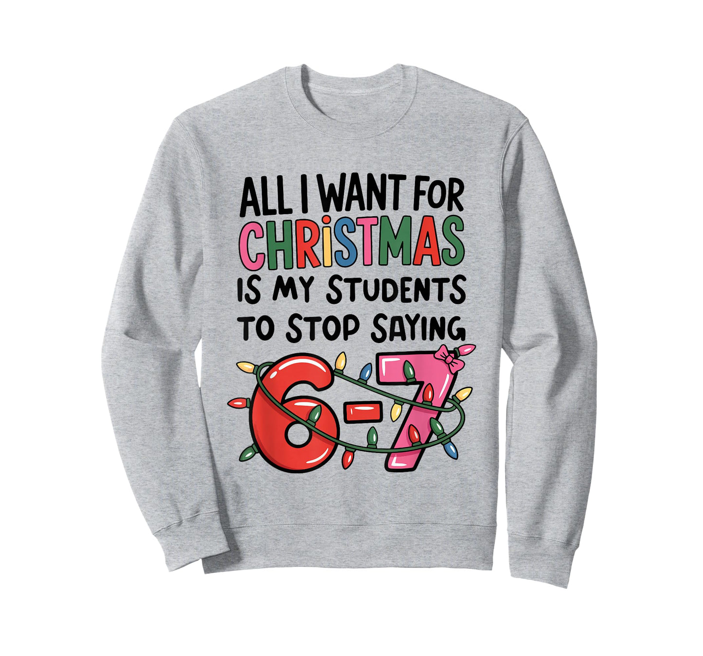 All I Want for Christmas is My Students to Stop Saying 67 T-Shirt
