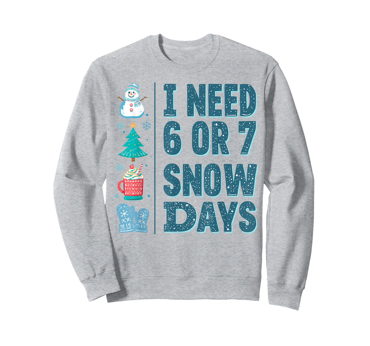 I Need 6 or 7 Snow Days Christmas Day Snow Supporter Teacher T-Shirt