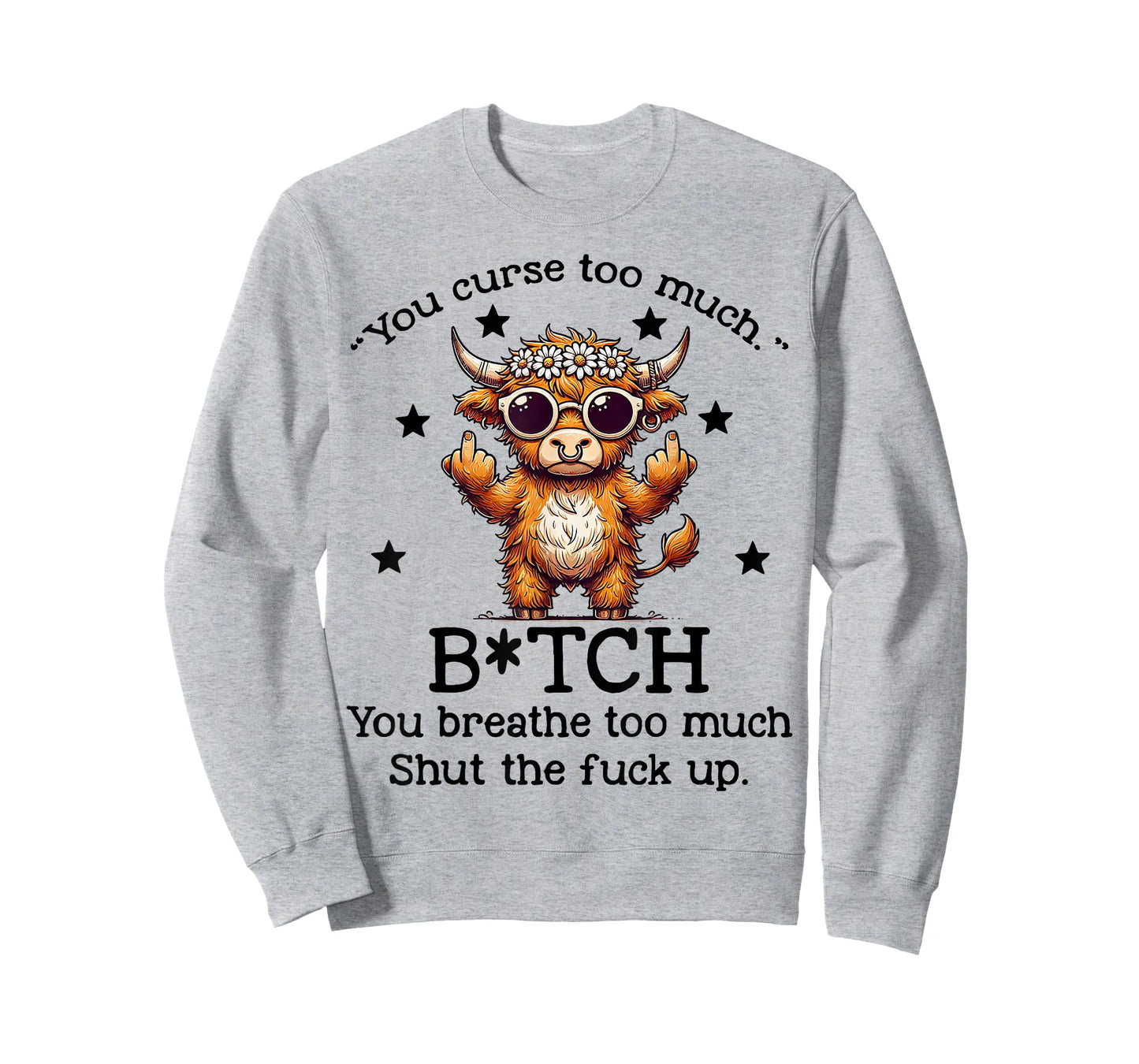 Cow You Curse Too Much Bitch You Breathe Too Much Shut T-Shirt