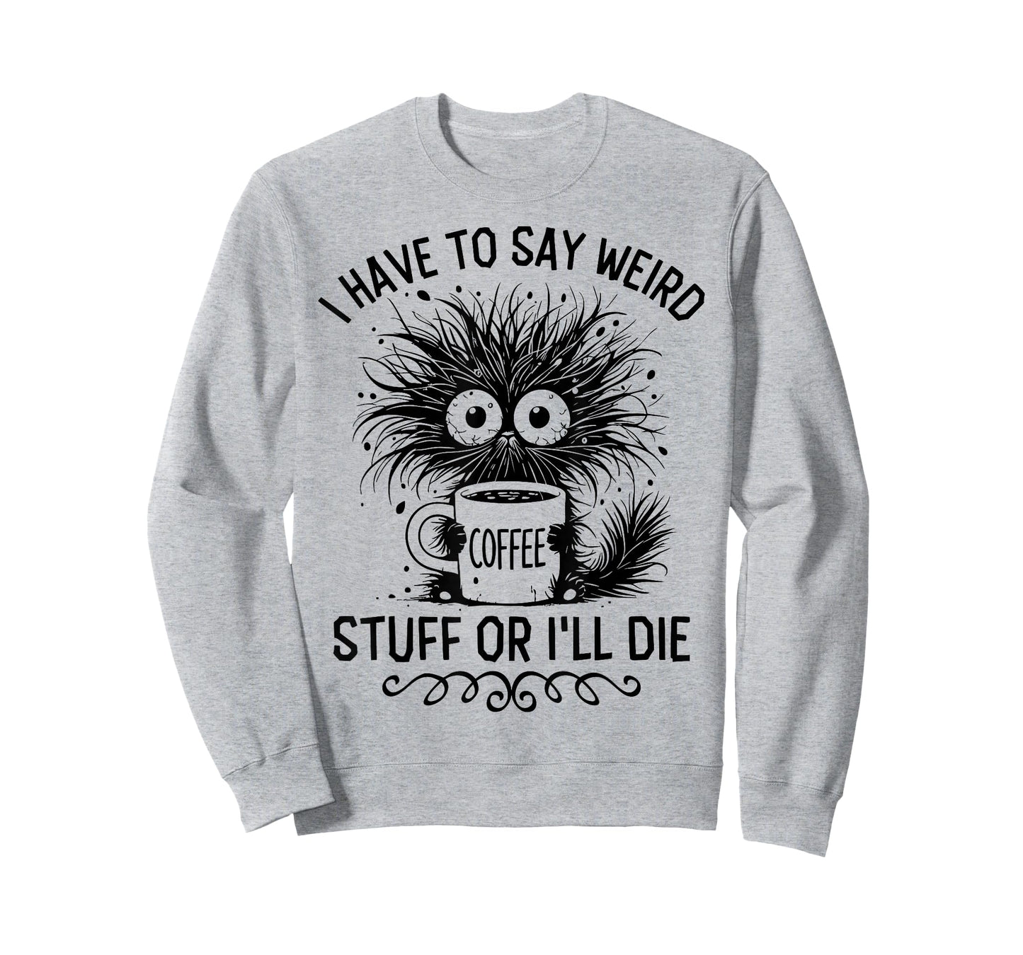 I Have to Say Weird Stuff Or I'll Die Funny Cat Lover T-Shirt