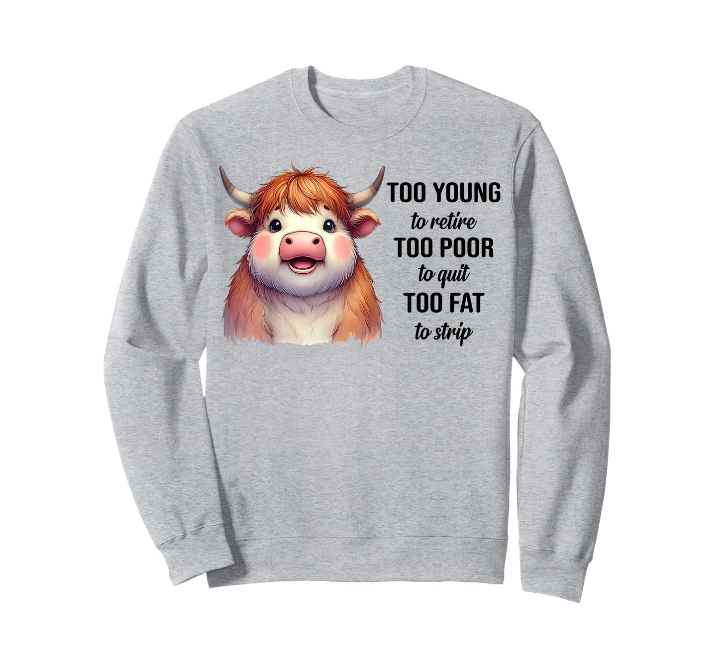 Cow Too Young To Retire Too Poor To Quit Too Fat To Strip T-Shirt