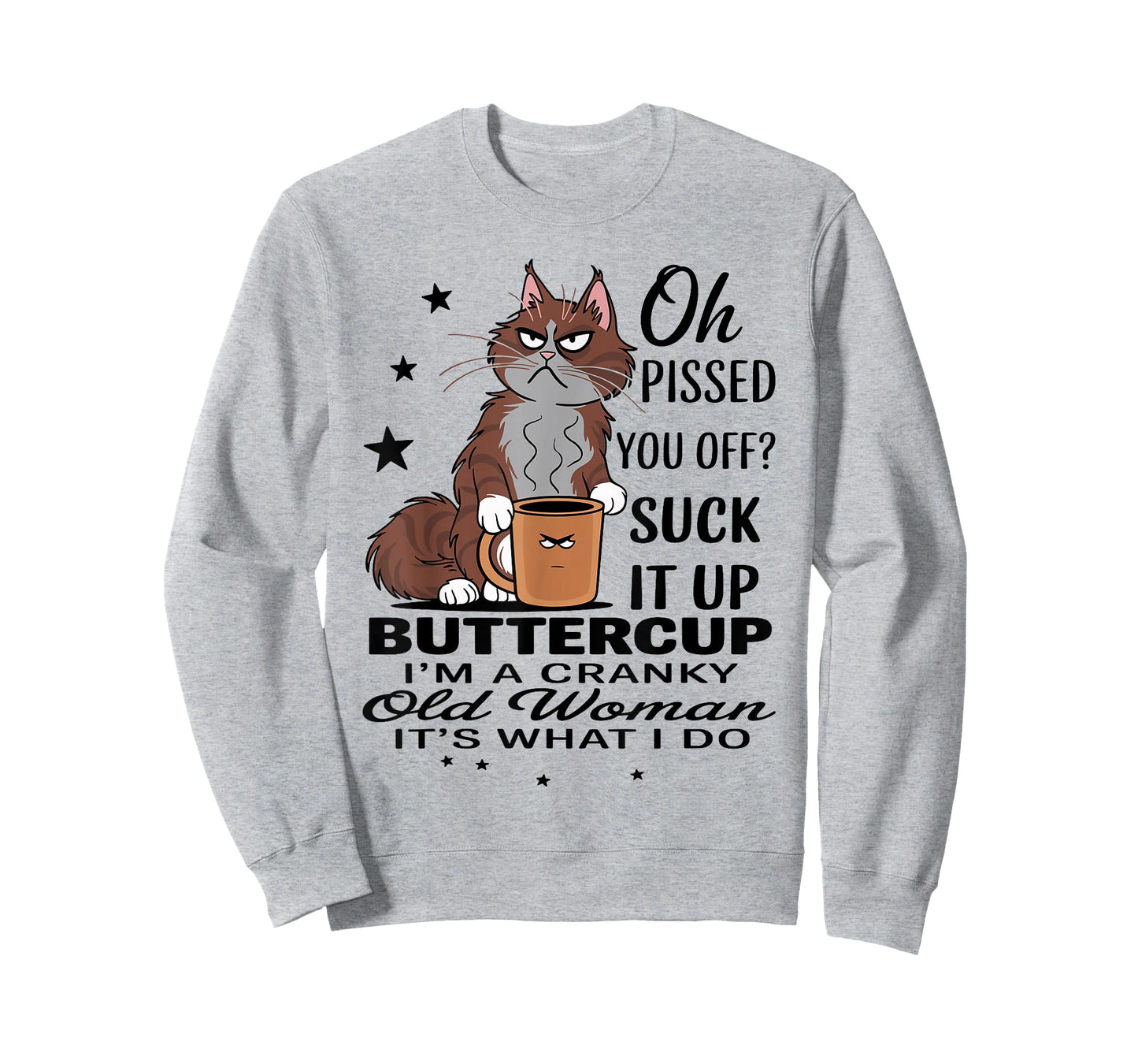 Cat Oh I Pissed You Off Suck It Up Buttercup I'm A Cranky T-Shirt