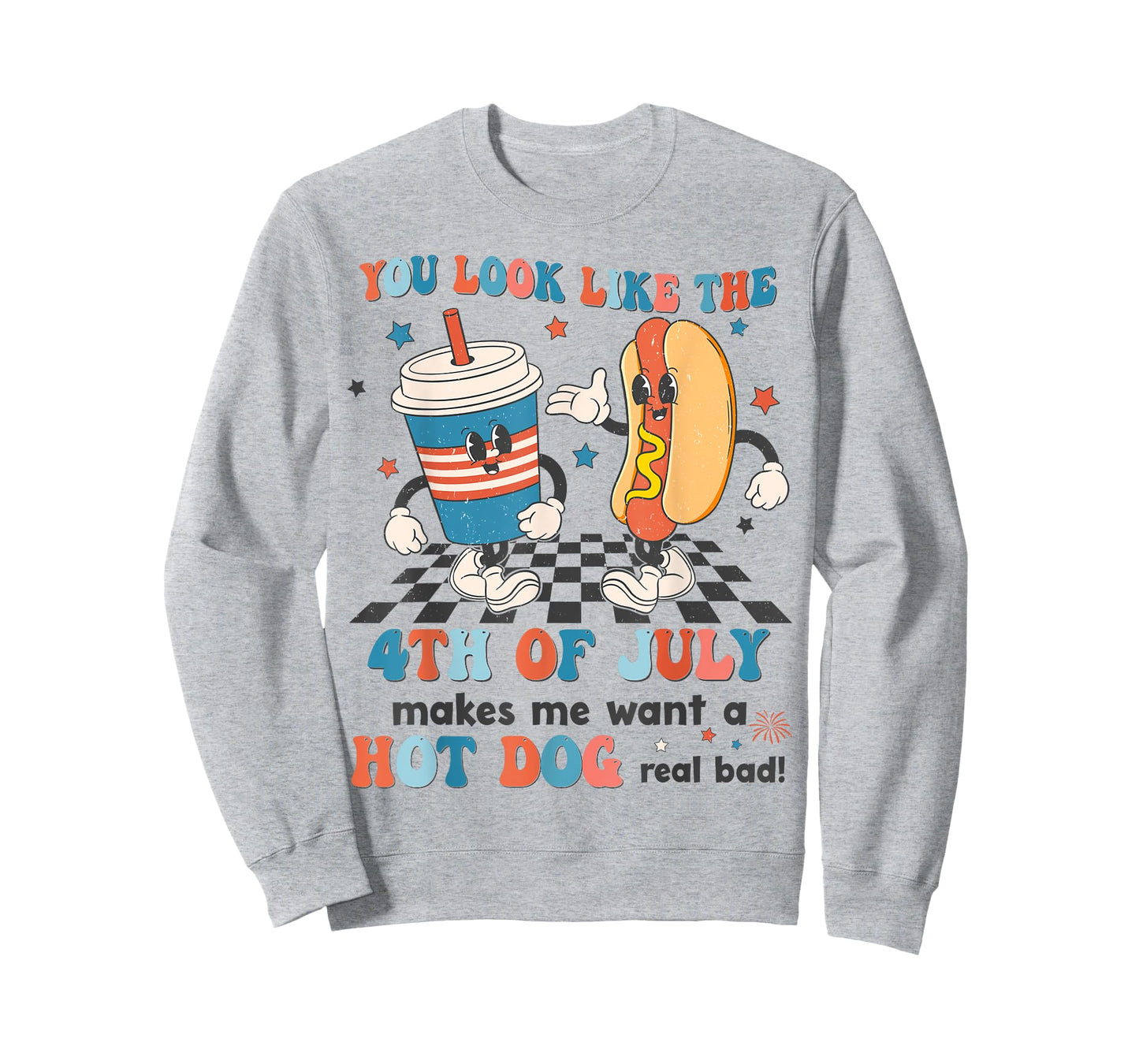 You Look Like 4th Of July Makes Me Want A Hot dog Real Bad T-Shirt