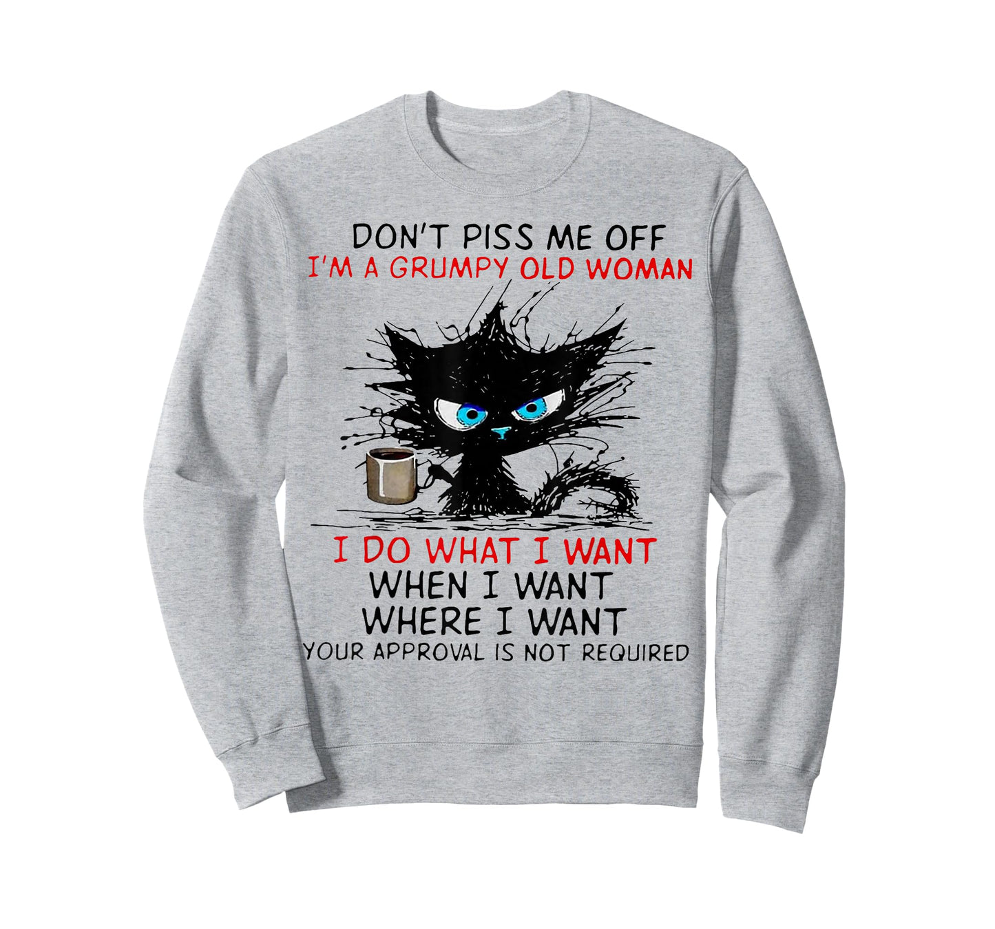 Cat Dont Piss Me Off I'm A Grumpy Old Woman I Do What I Want T-Shirt
