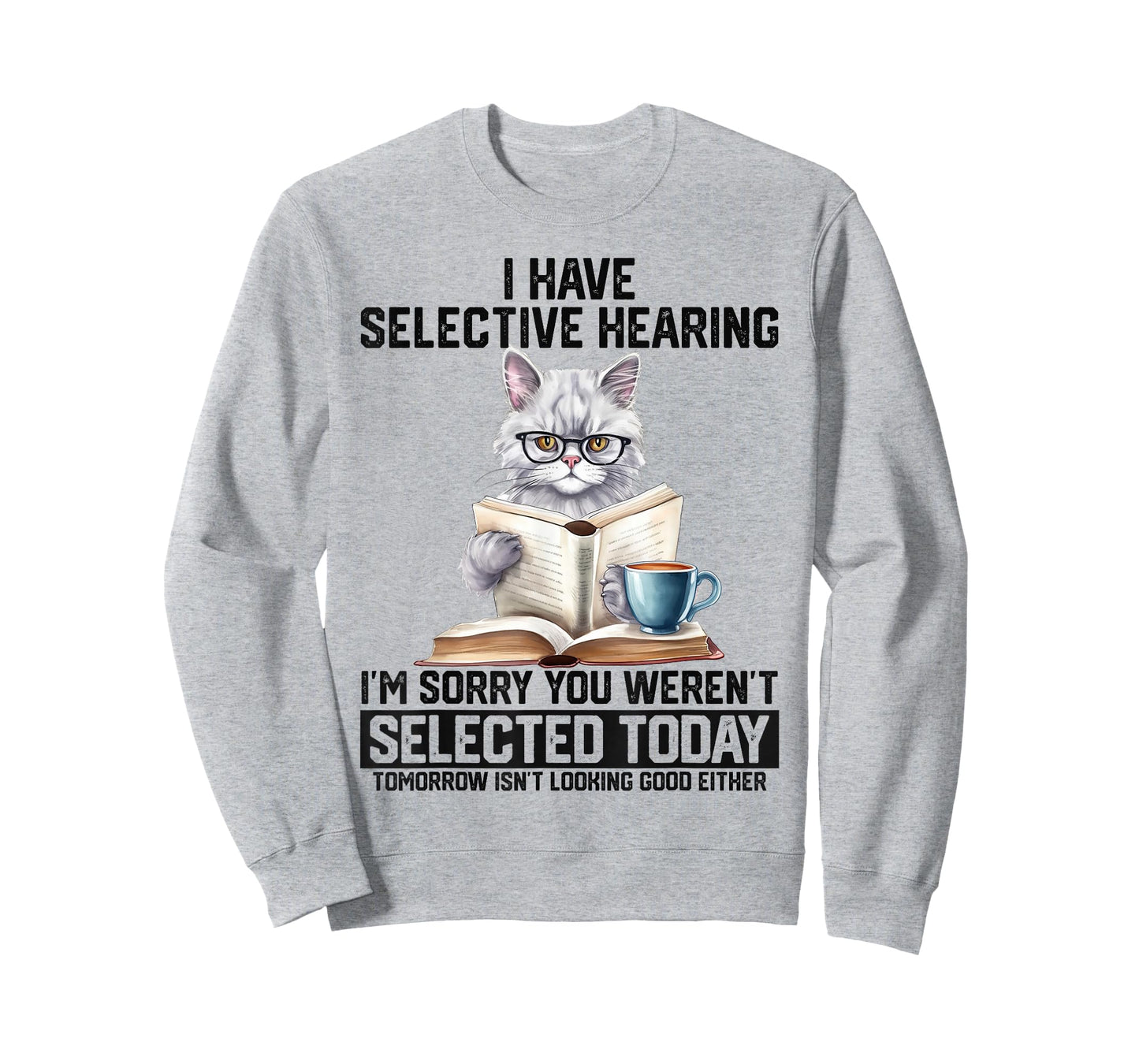 Funny I Have Selective Hearing You Werent Selected Cat Humor T-Shirt