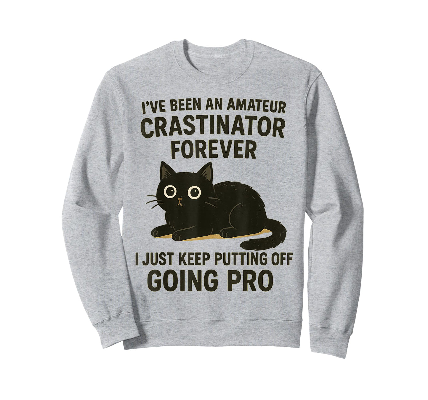 I’ve Been Amateur Crasinator Just Keep Putting Off Going Pro T-Shirt