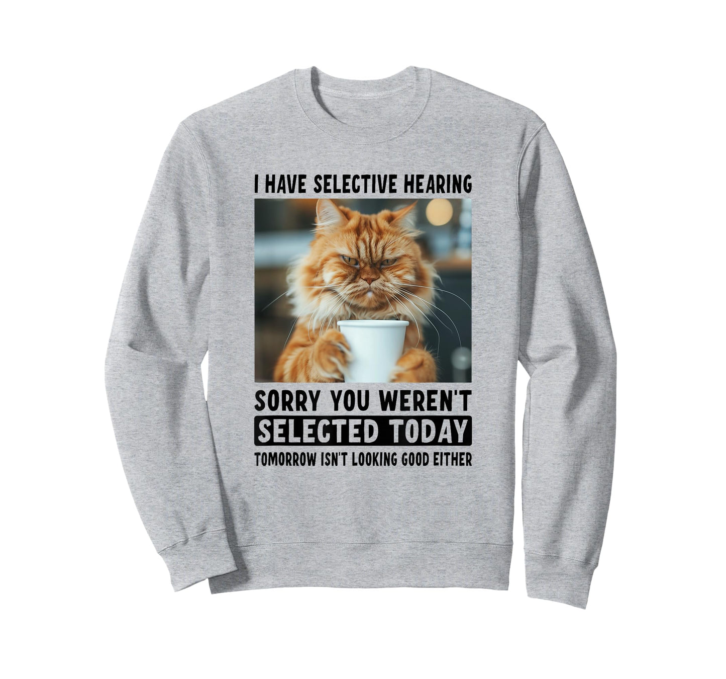 Funny I Have Selective Hearing You Werent Selected Cat Humor T-Shirt