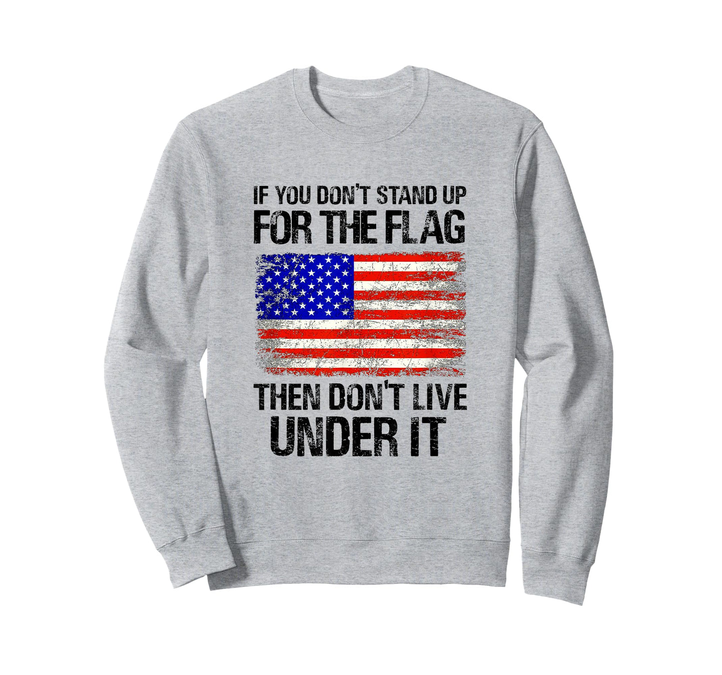If You Don't Stand Up For The Flag Then Don't Live Under It T-Shirt