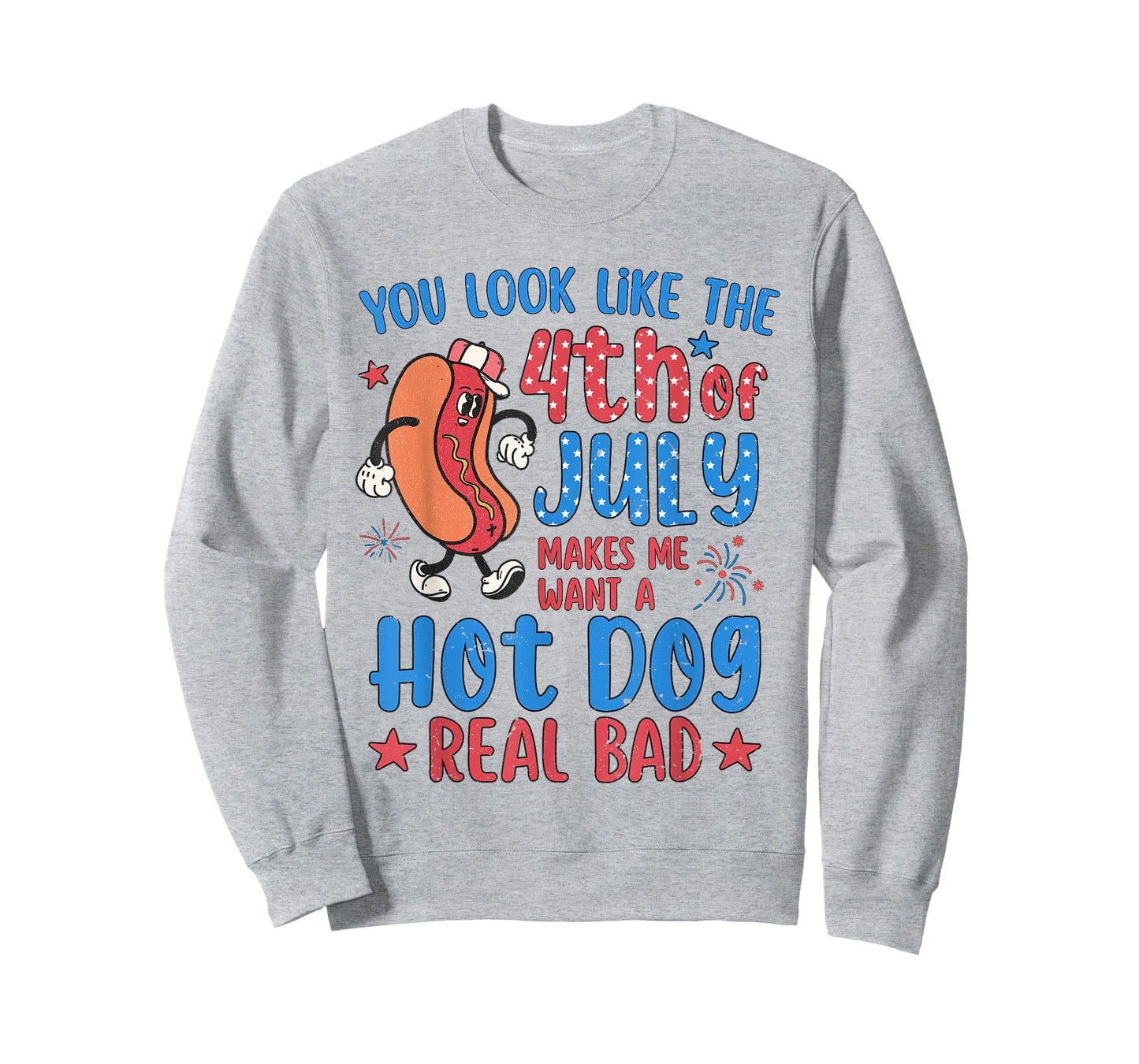 You Look Like 4th of July Makes Me Want A Hot Dog Real Bad T-Shirt