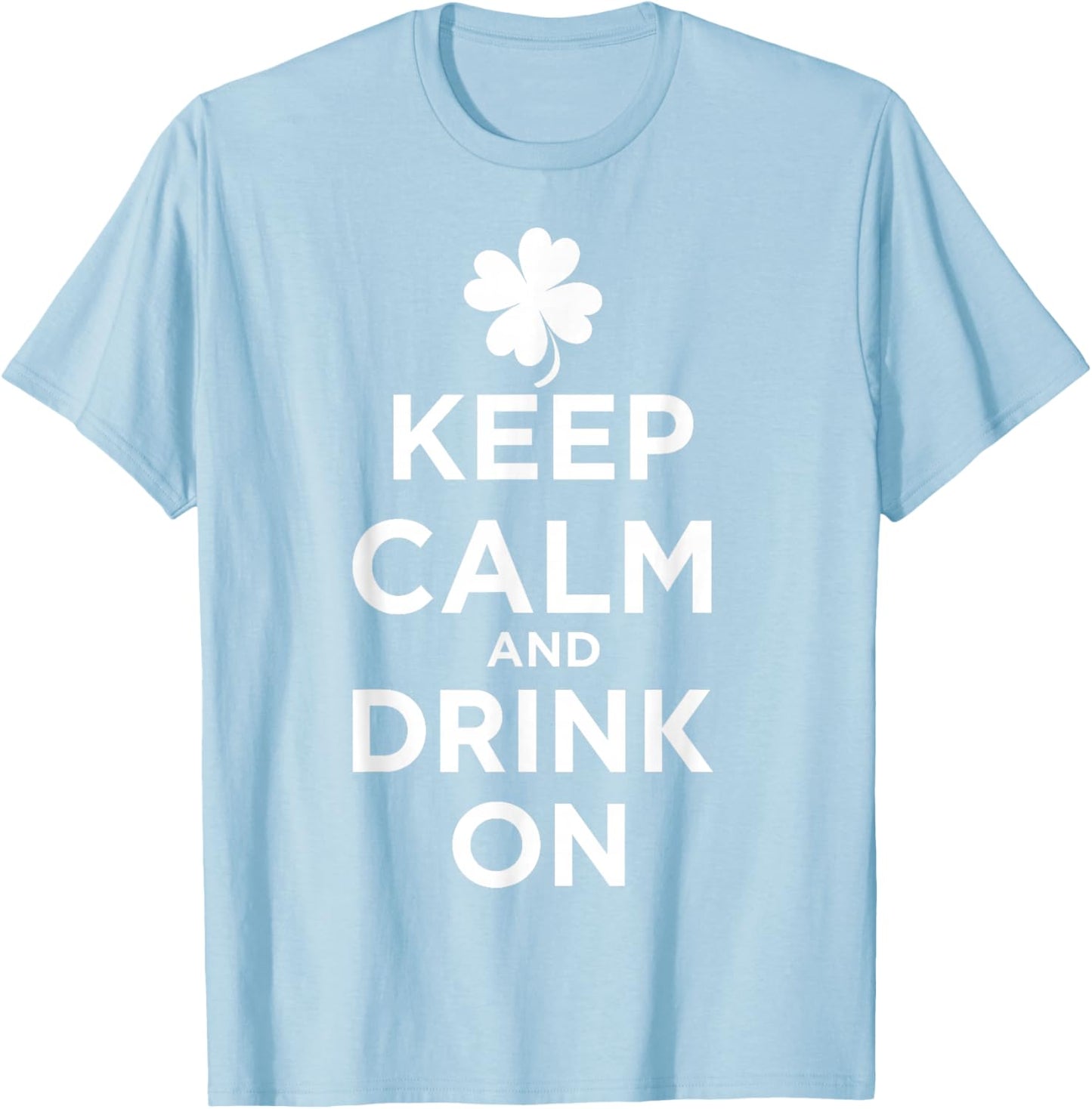 Keep Calm and Drink On Lucky Clover St. Patrick's Day T-Shirt - T-Shirt | Light Blue