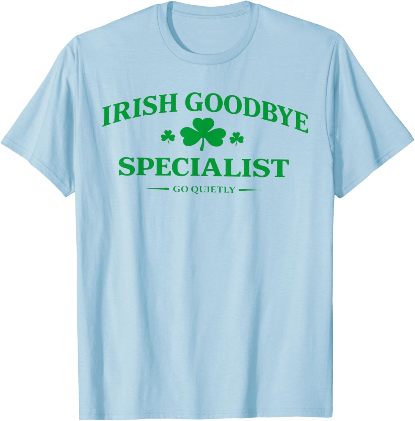 Irish Goodbye Specialist Funny St Patricks Day Men Women T-Shirt - T-Shirt | Light Blue