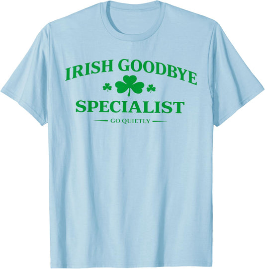 Irish Goodbye Specialist Funny St Patricks Day Men Women T-Shirt - T-Shirt | Light Blue