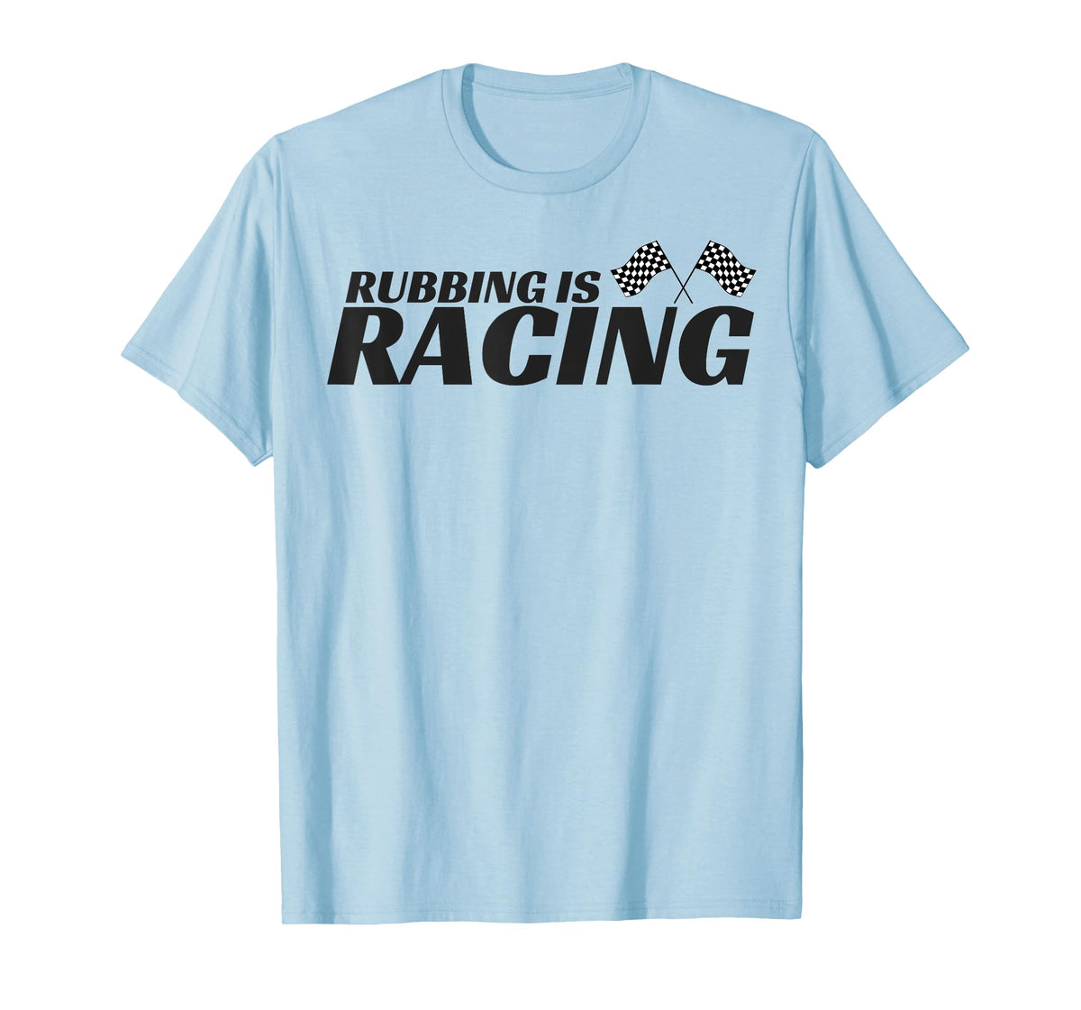 Rubbing Is Racing T shirt Stock Car Racing Driver Men Women T-Shirt