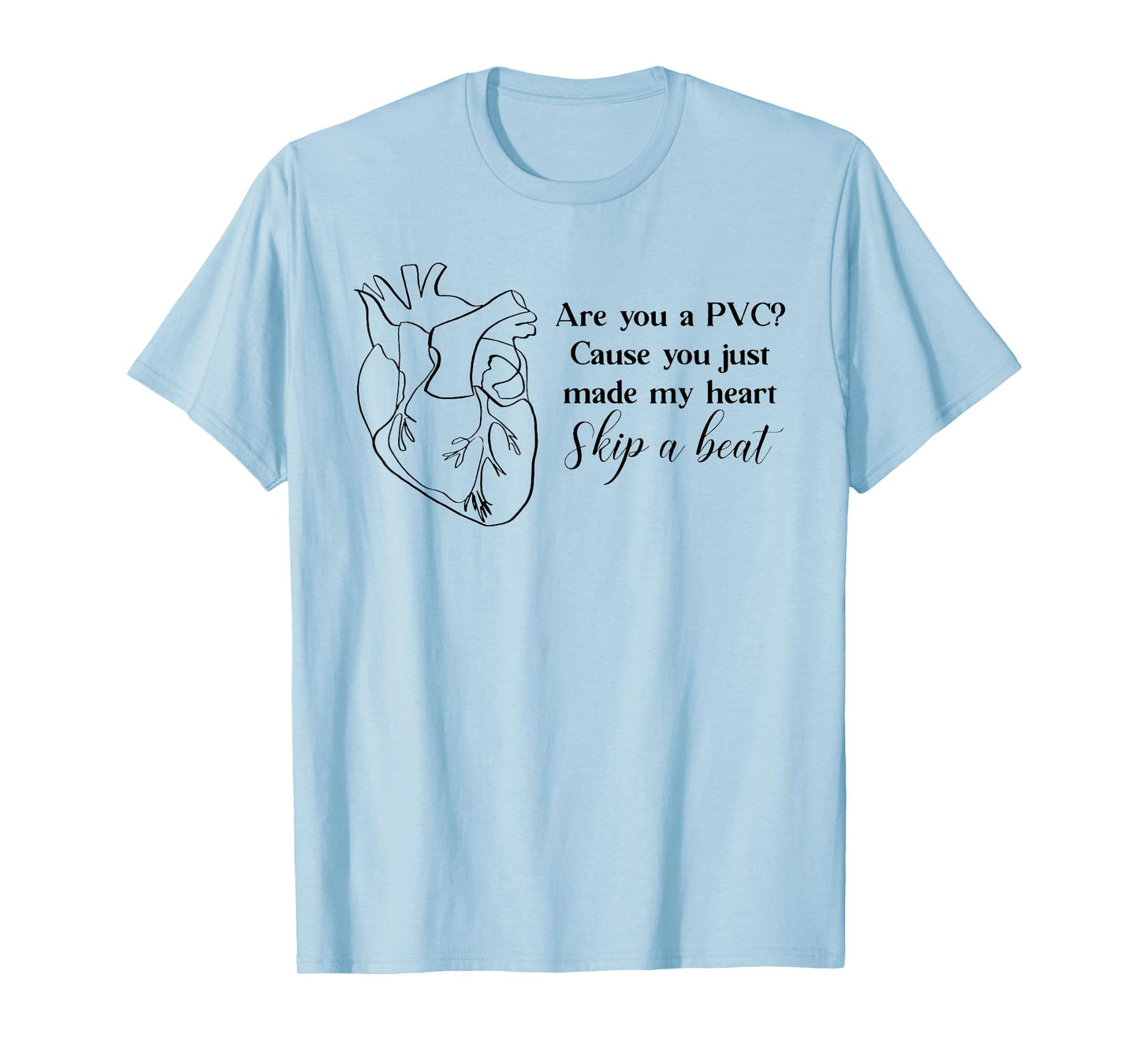Are You A PVC Cause You Just Made My Heart Skip A Beat Funny T-Shirt
