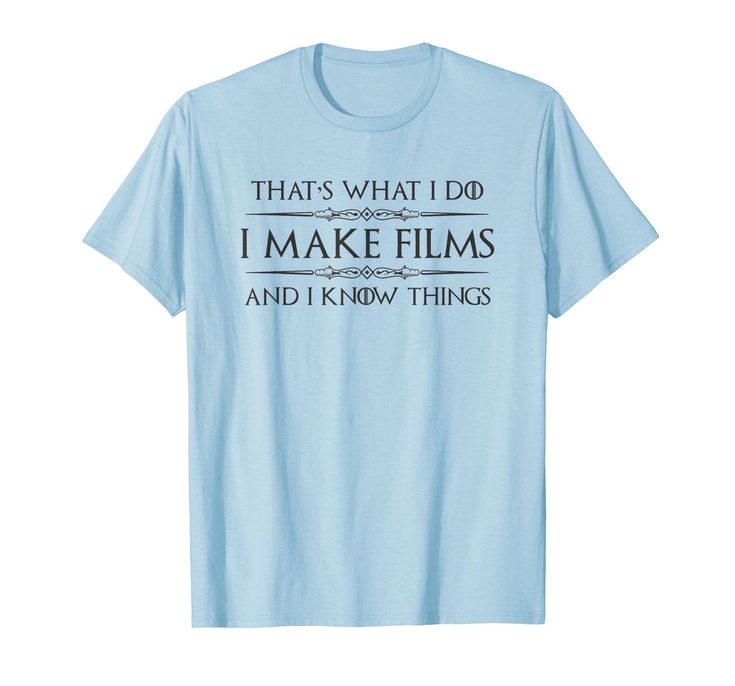 Filmmaker Gifts - I Make Films and I Know Things Funny Film T-Shirt