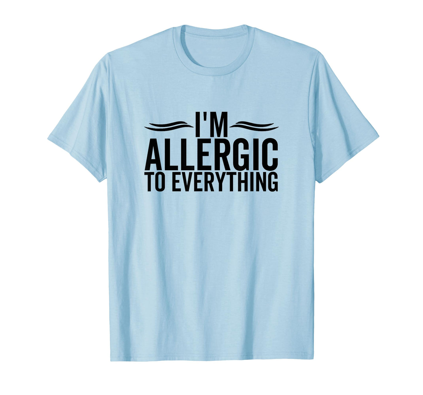 I'm Allergic To Everything Funny Allergy Allergies T-Shirt