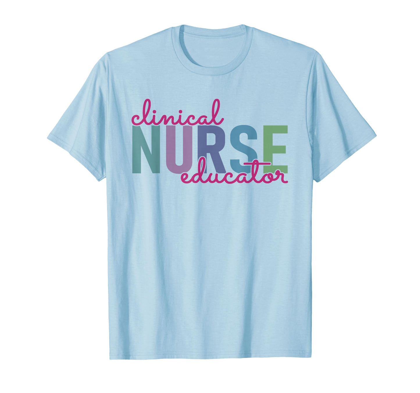 Clinical Nurse Educator Nursing Instructor Appreciation T-Shirt