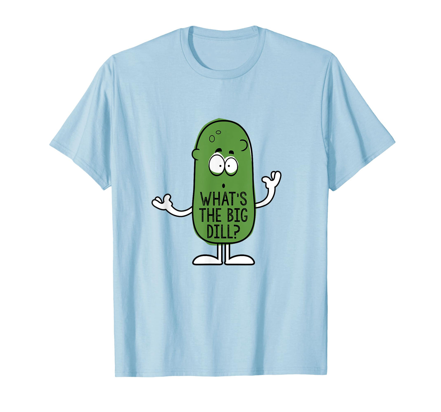 What's the Big Dill? T Shirt T-Shirt