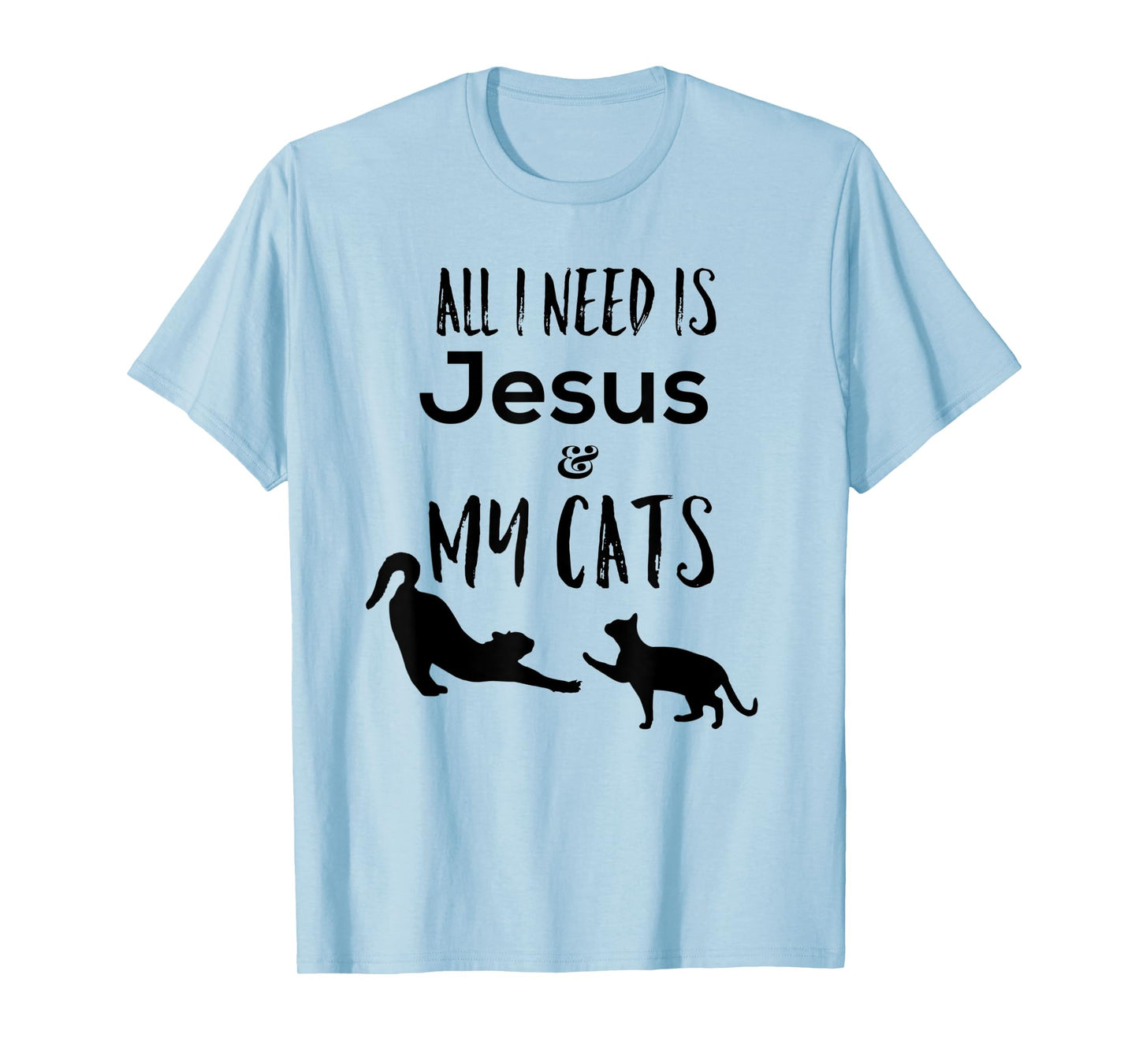 All I need is Jesus and My Cats Funny T-Shirt