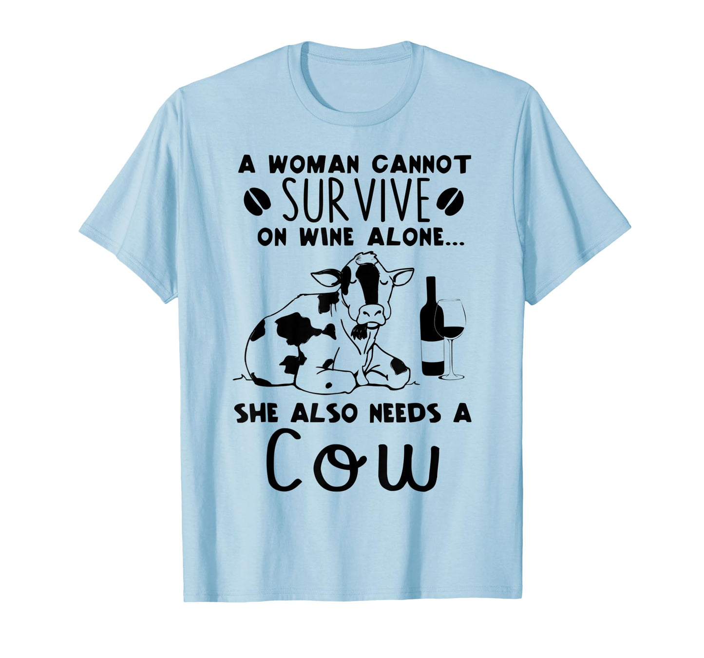 A Woman Cannot Survive On Wine Alone She Also Needs A Cow T-Shirt