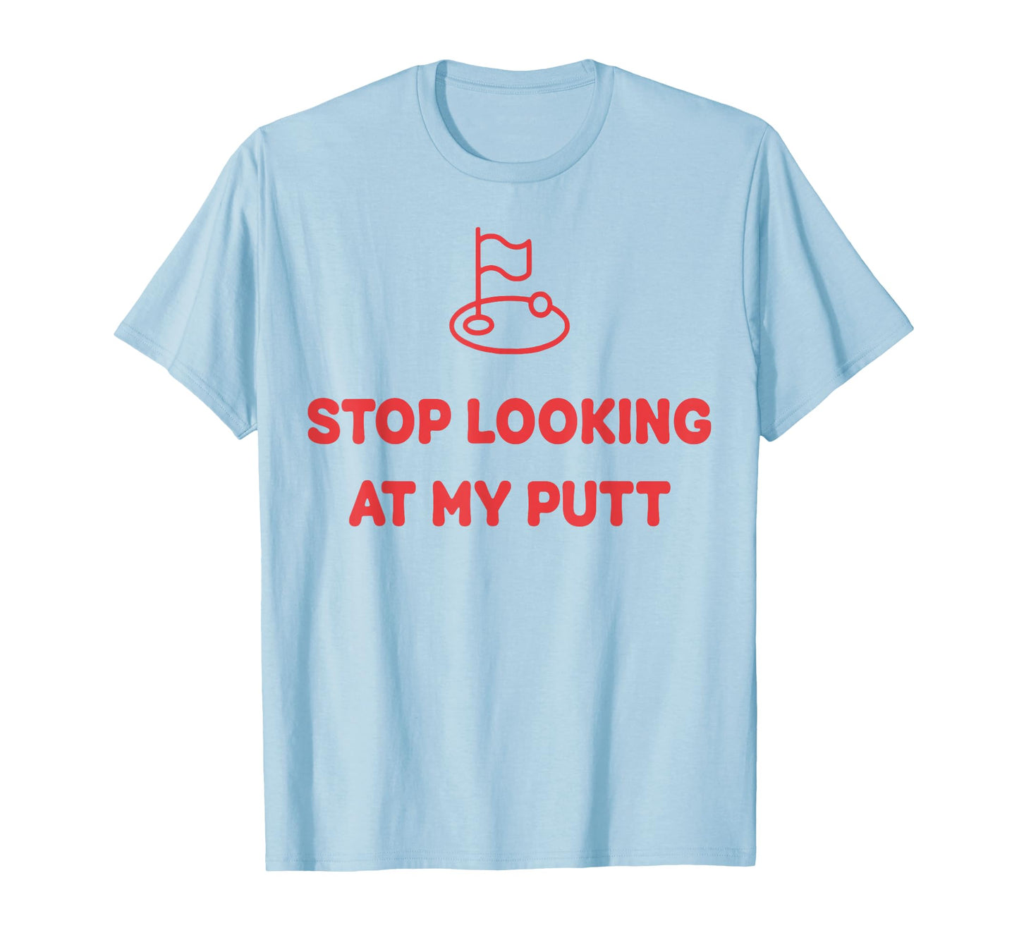 Stop Looking At My Putt Golf T-Shirt