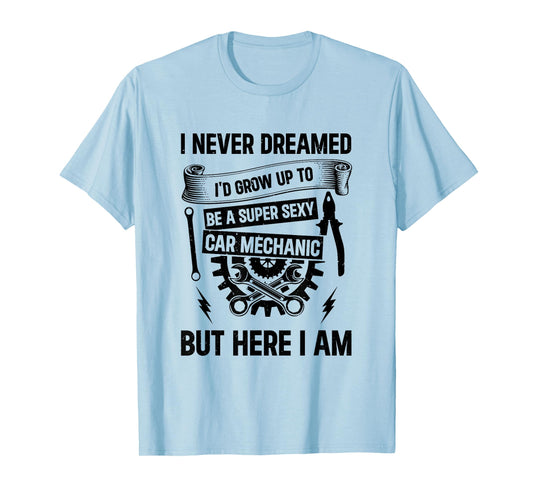 Auto Mechanic - I'd Grow Up To Be A Super Sexy Car Mechanic T-Shirt