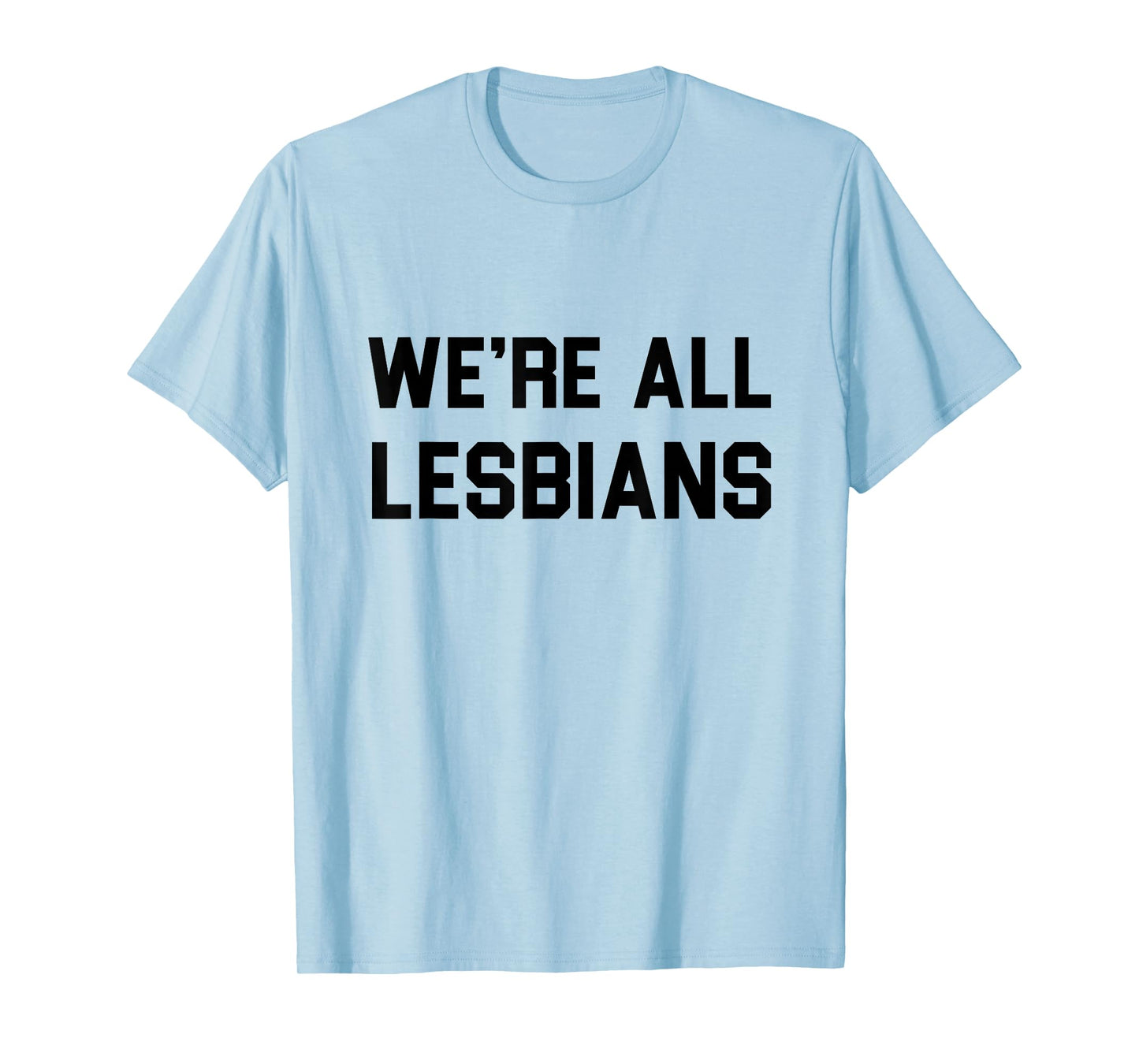 We're All Lesbians LGBTQ Gay Pride T-Shirt