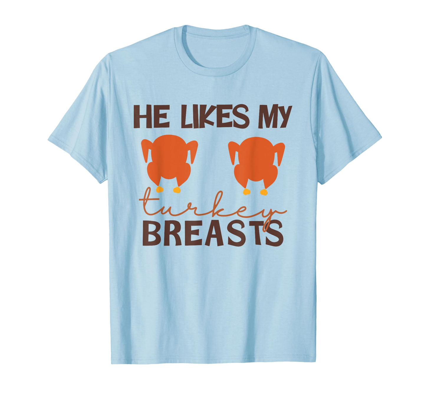 He Likes My Turkey Breasts Couple Thanksgiving Men Women T-Shirt
