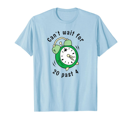 Can't Wait For 20 Past 4 Stoner 420 Alarm Clock T-Shirt