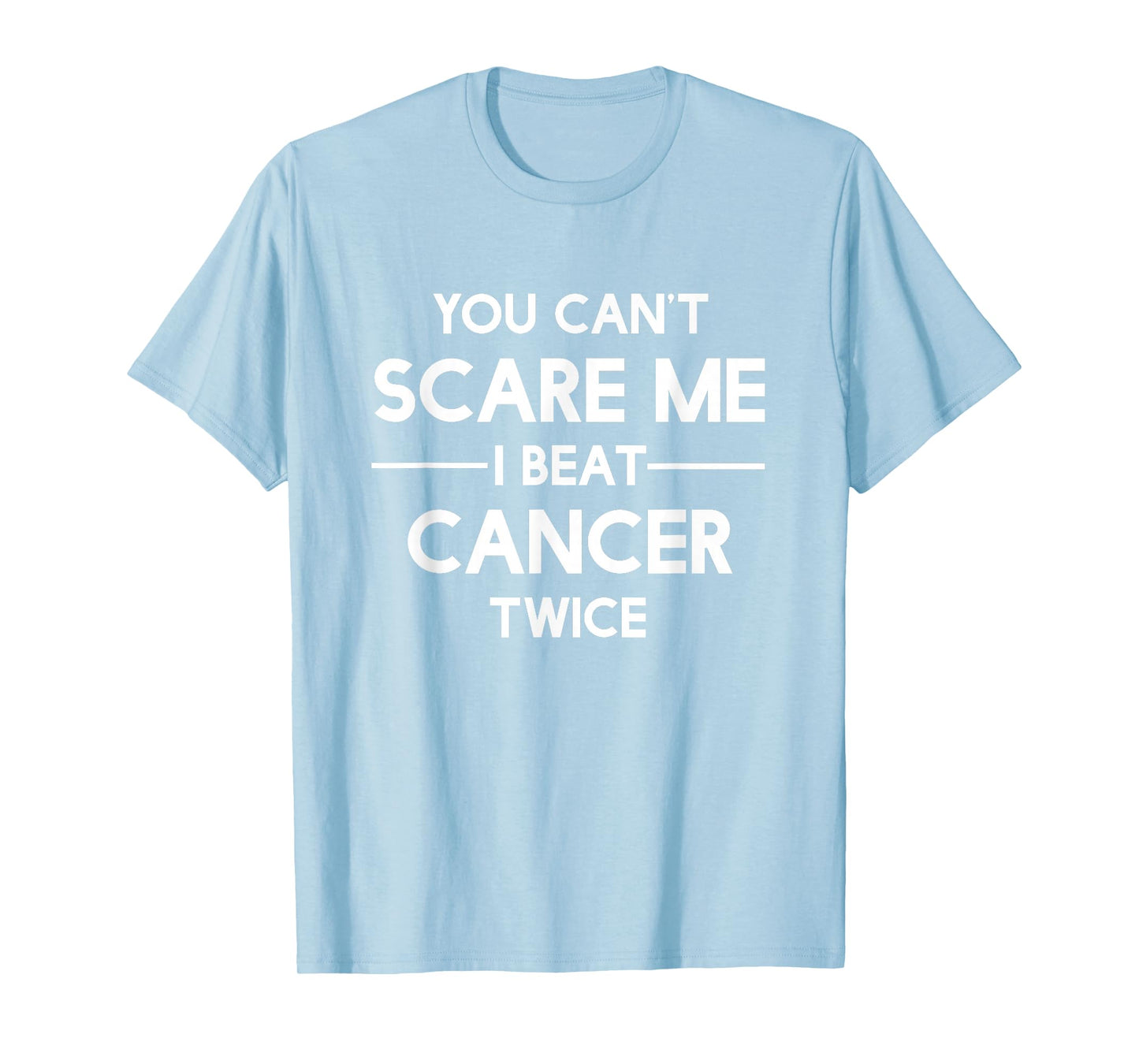 You Can't Scare Me I Beat Cancer TWICE Survivor T-Shirt T-Shirt