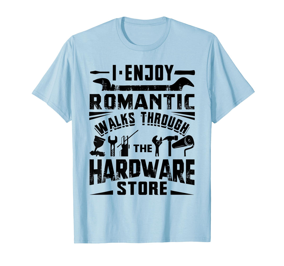 I Enjoy Romantic Walks Through The Hardware Store Handyman T-Shirt