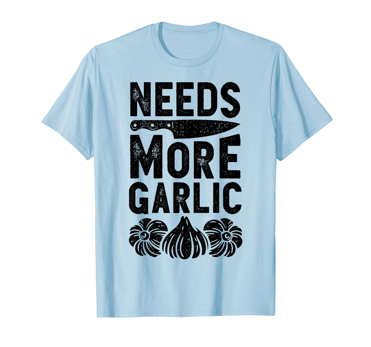 Chef Needs More Garlic Funny Men Women Cook Cooking Culinary T-Shirt
