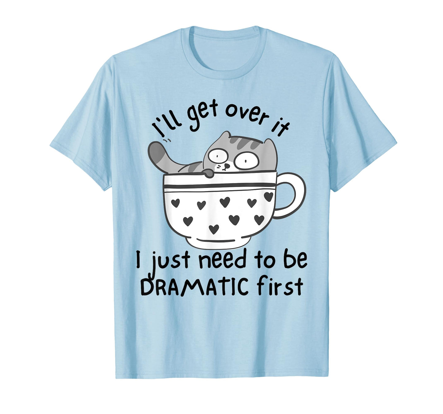 I Just Need To Be Dramatic First Funny Drama Queen Cat T-Shirt for Men Women