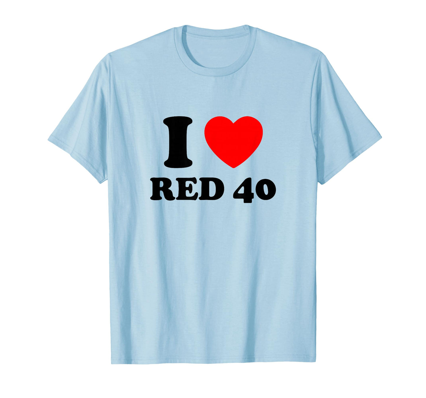 I Love Red 40 T-Shirt