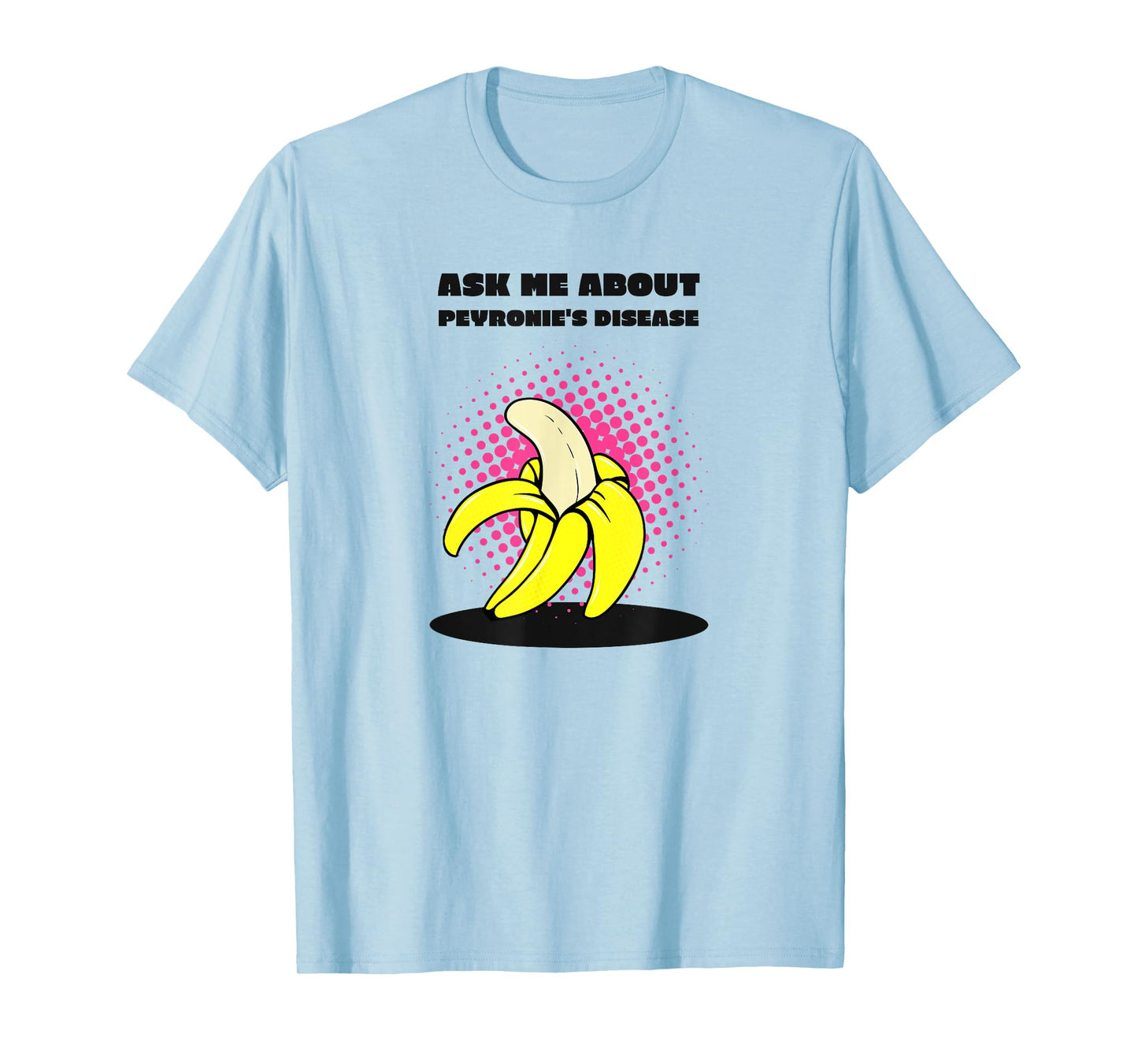 Ask Me About Peyronie's Disease - Funny Banana T-Shirt