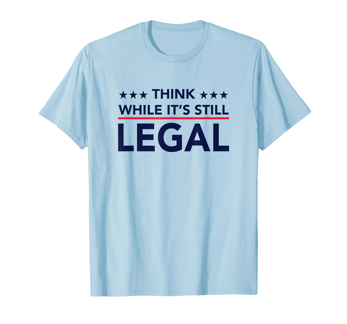 Think While It's Still Legal T-Shirt
