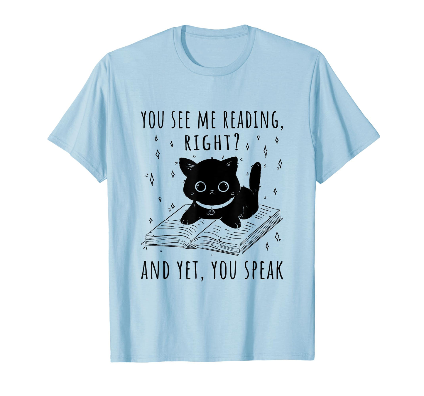 You See Me Reading Right And Yet You Speak T-Shirt