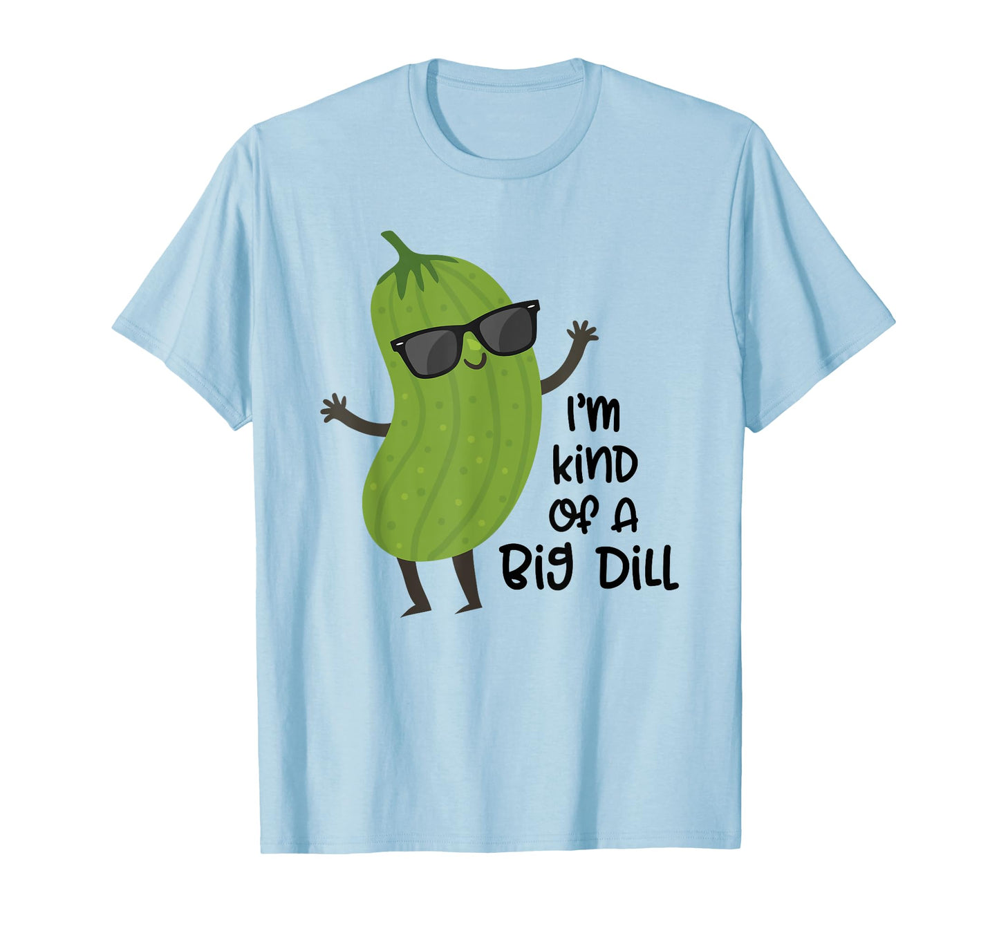 I'm Kind of A Big Dill Shirt Funny Tee Shirt Big Dill T-Shirt