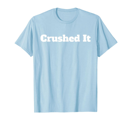 Crushed It T Shirt T-Shirt