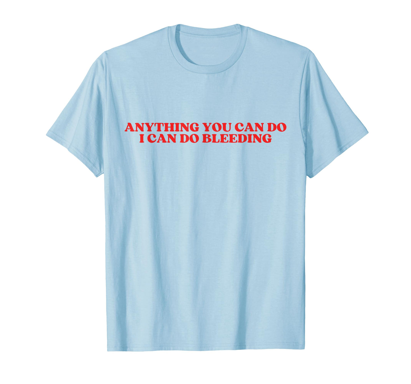 anything you can do i can do bleeding T-Shirt