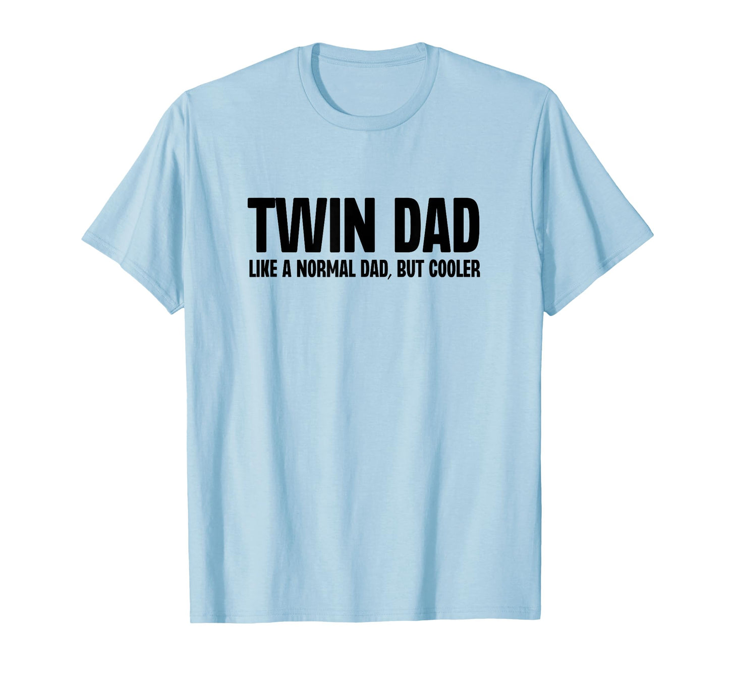 Twin Dad Like A Normal Dad But Cooler Funny Father Humor T-Shirt