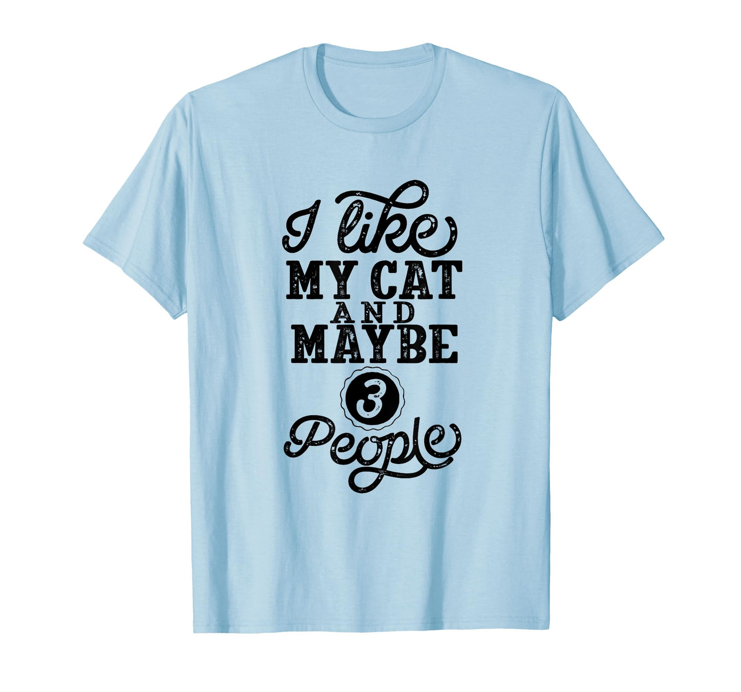 I like my Cat and maybe 3 People Men Women Girls Kids T-Shirt