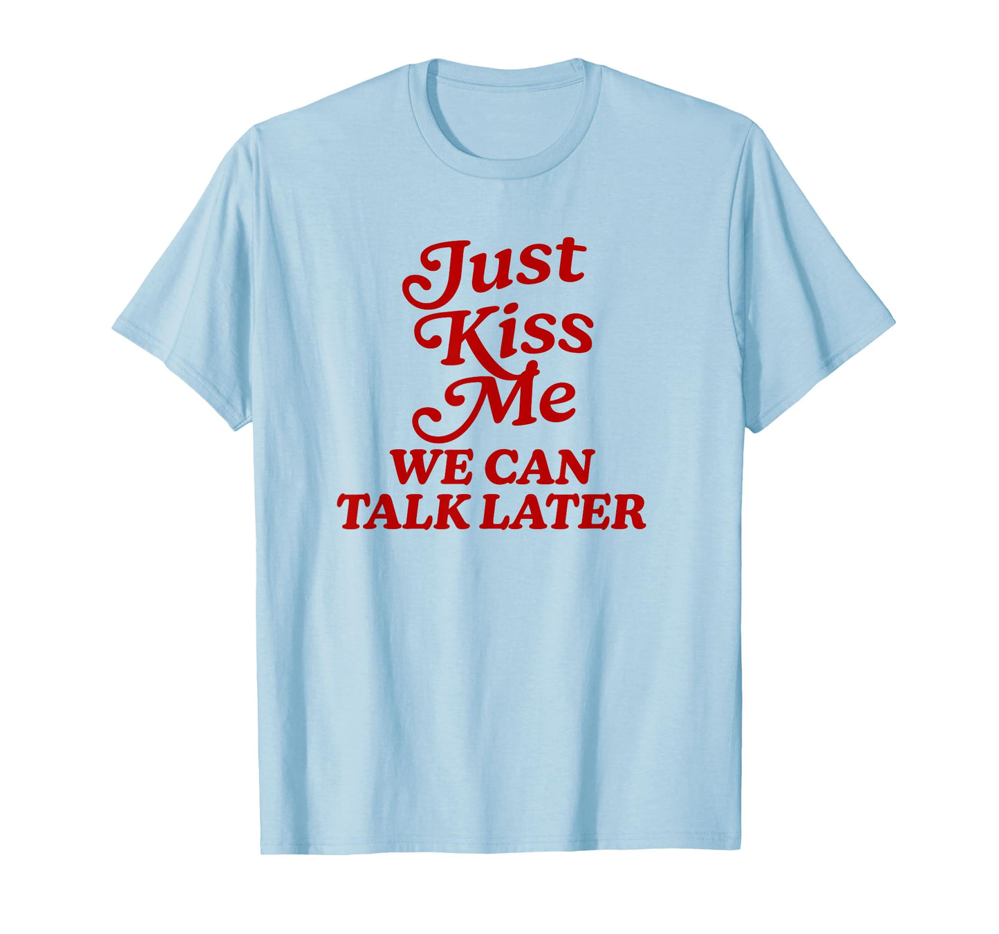 Just Kiss me we can Talk Later Y2k Aesthetic Cute Streetwear T-Shirt