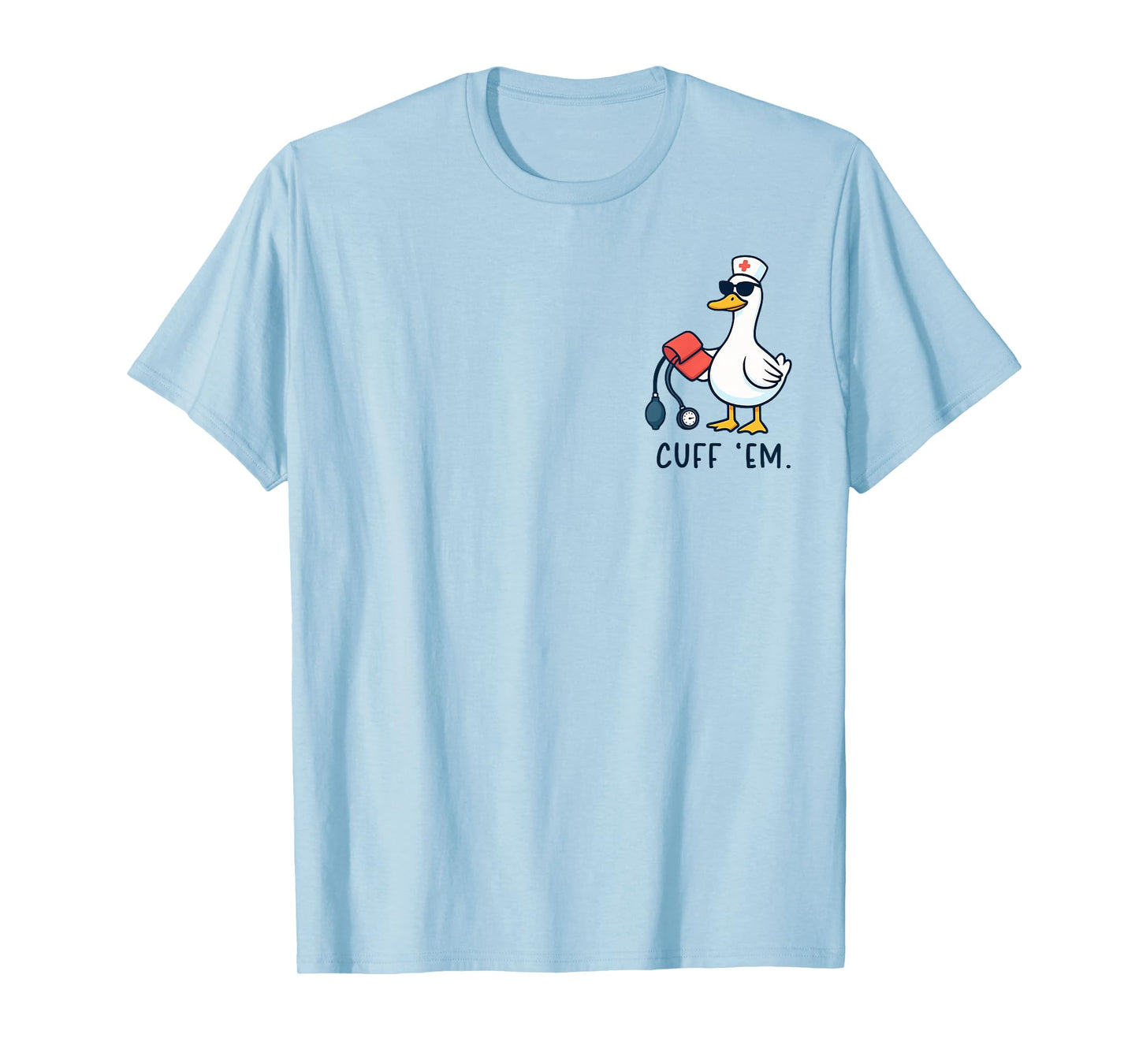 Cuff 'Em Goose Nurse Funny Silly Goose ER Nurse T-Shirt