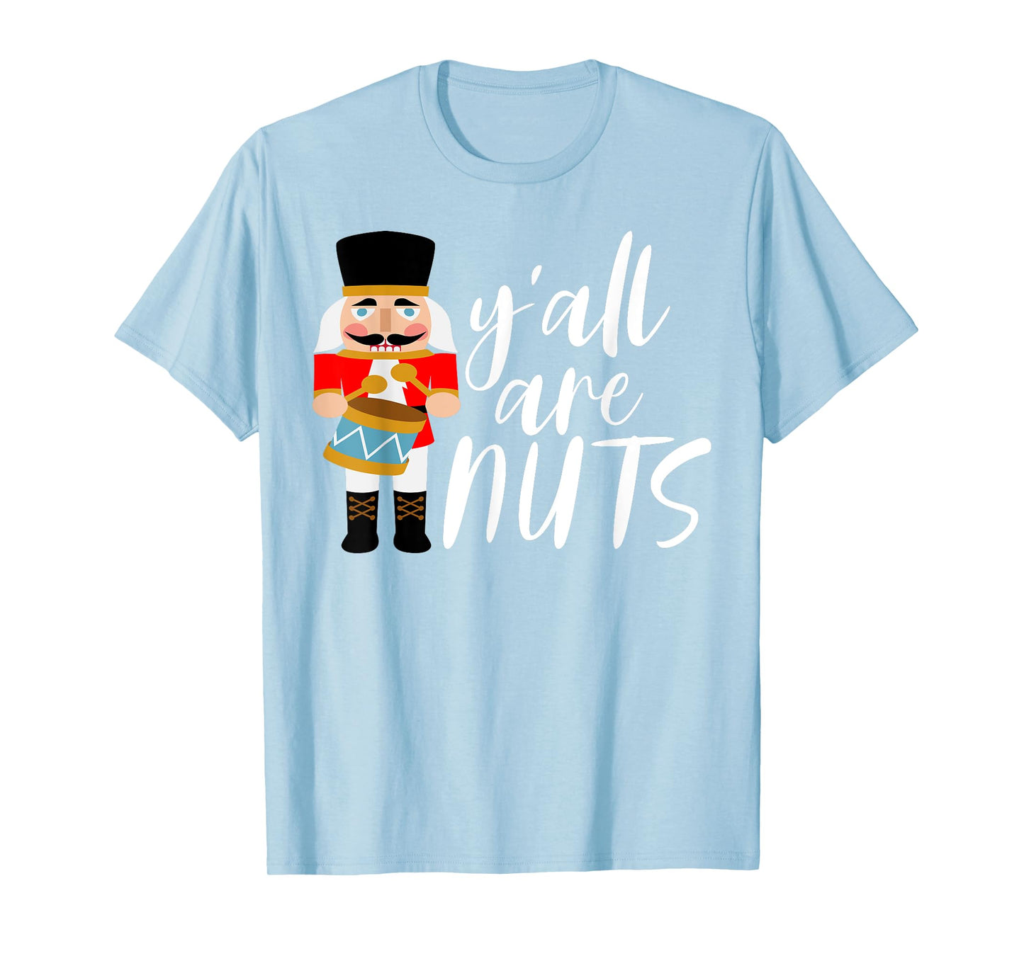Y'all are Nuts Nutcracker T-Shirt